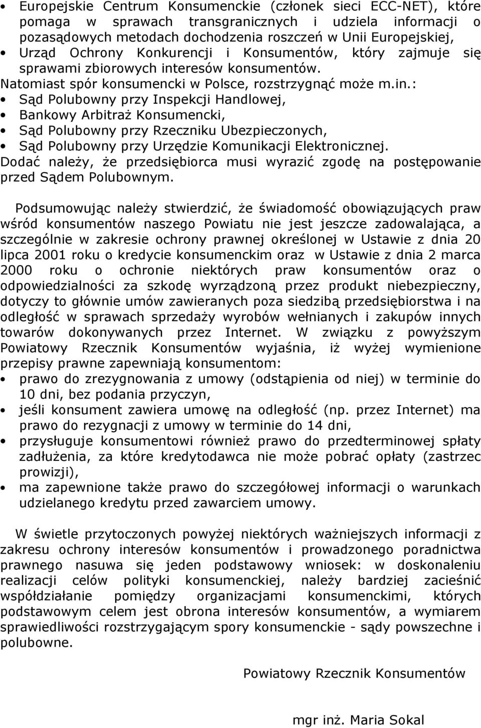 eresów konsumentów. Natomiast spór konsumencki w Polsce, rozstrzygnąć może m.in.