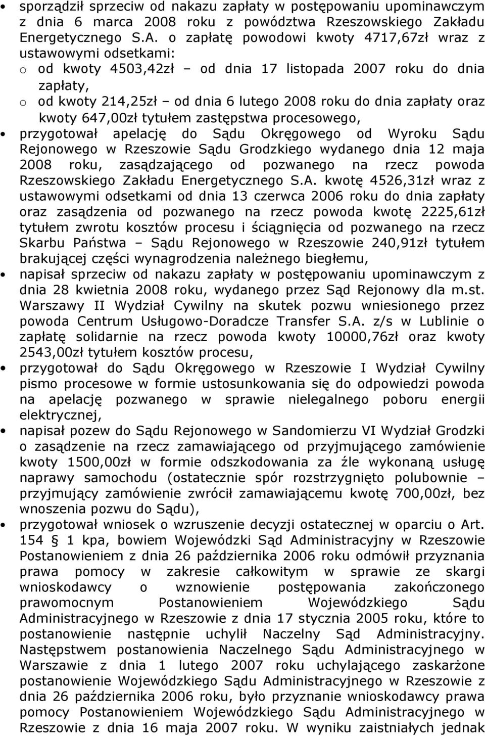 oraz kwoty 647,00zł tytułem zastępstwa procesowego, przygotował apelację do Sądu Okręgowego od Wyroku Sądu Rejonowego w Rzeszowie Sądu Grodzkiego wydanego dnia 12 maja 2008 roku, zasądzającego od