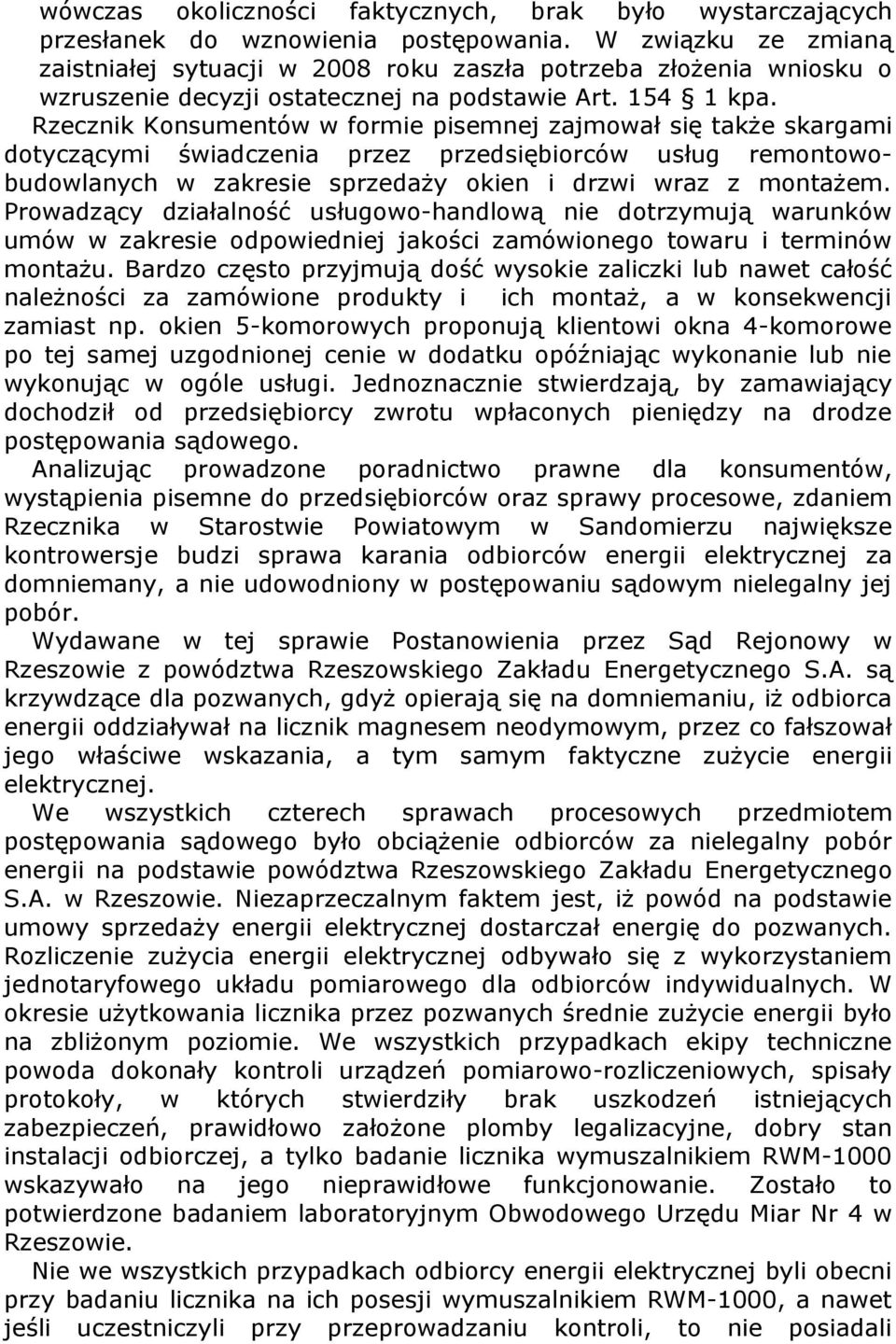 Rzecznik Konsumentów w formie pisemnej zajmował się także skargami dotyczącymi świadczenia przez przedsiębiorców usług remontowobudowlanych w zakresie sprzedaży okien i drzwi wraz z montażem.