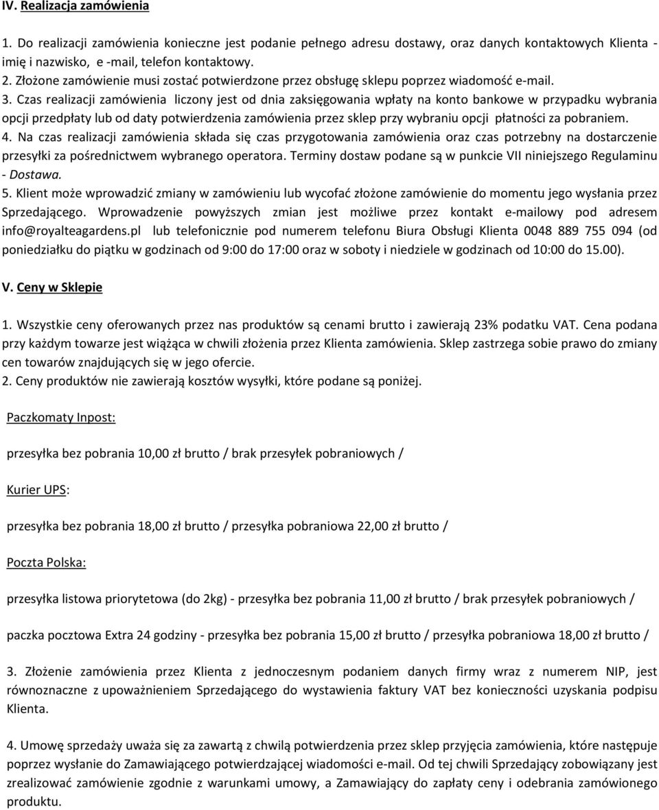 Czas realizacji zamówienia liczony jest od dnia zaksięgowania wpłaty na konto bankowe w przypadku wybrania opcji przedpłaty lub od daty potwierdzenia zamówienia przez sklep przy wybraniu opcji