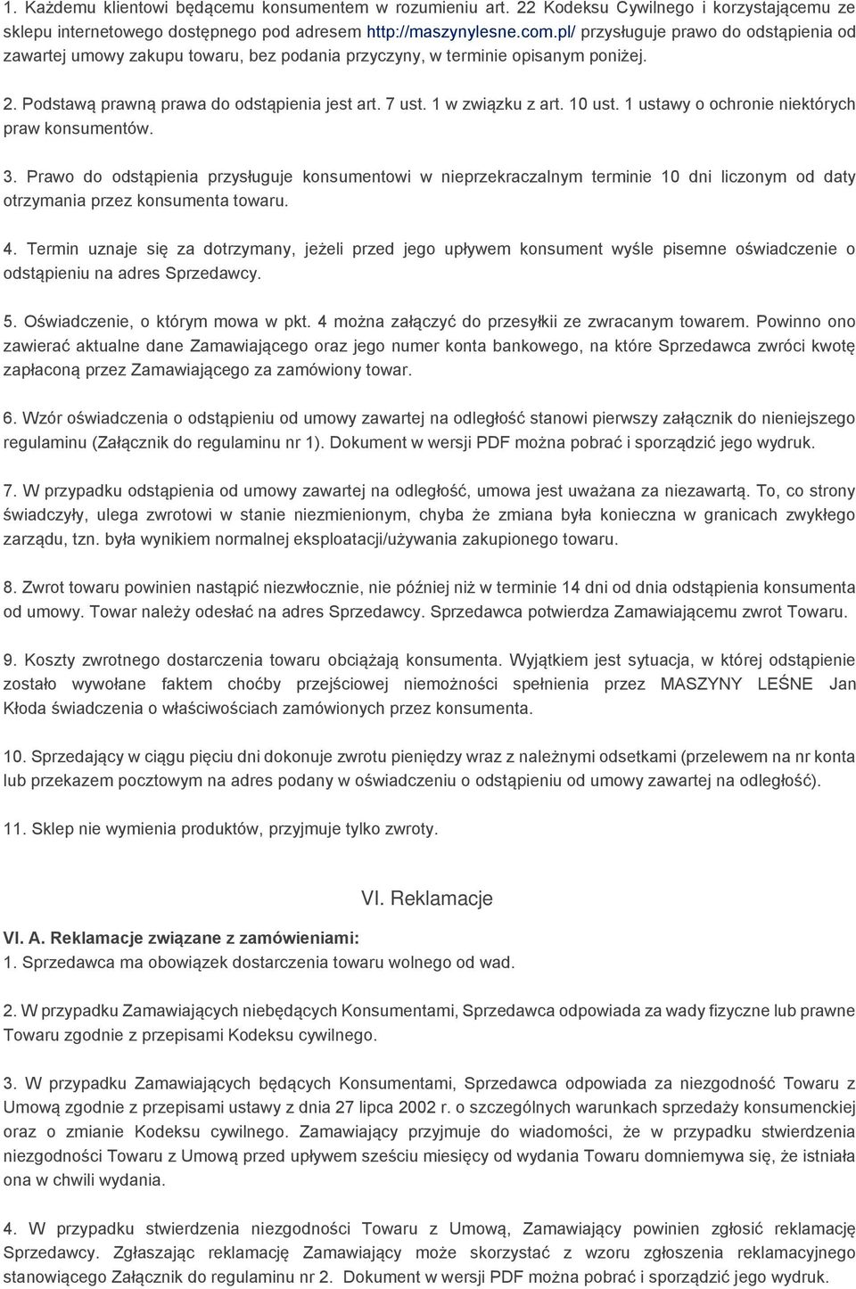 10 ust. 1 ustawy o ochronie niektórych praw konsumentów. 3. Prawo do odstąpienia przysługuje konsumentowi w nieprzekraczalnym terminie 10 dni liczonym od daty otrzymania przez konsumenta towaru. 4.