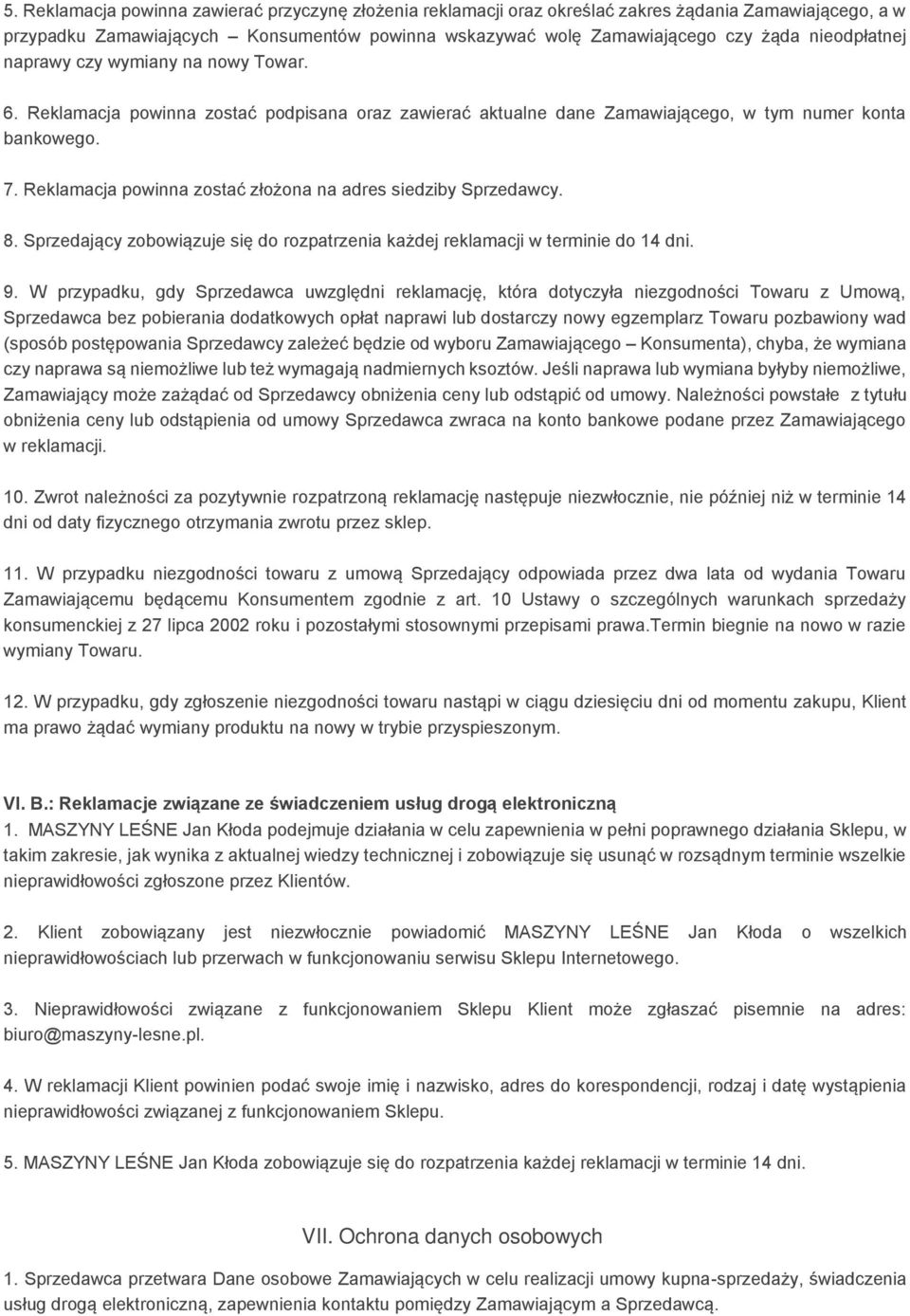 Reklamacja powinna zostać złożona na adres siedziby Sprzedawcy. 8. Sprzedający zobowiązuje się do rozpatrzenia każdej reklamacji w terminie do 14 dni. 9.