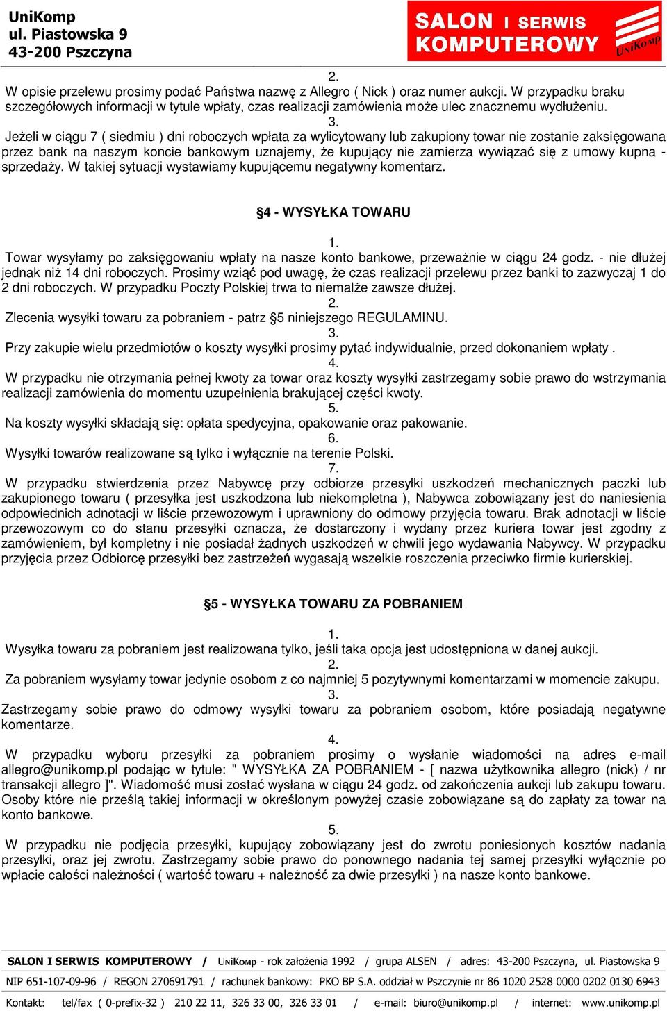 JeŜeli w ciągu 7 ( siedmiu ) dni roboczych wpłata za wylicytowany lub zakupiony towar nie zostanie zaksięgowana przez bank na naszym koncie bankowym uznajemy, Ŝe kupujący nie zamierza wywiązać się z