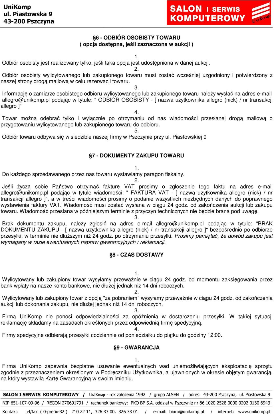 Informację o zamiarze osobistego odbioru wylicytowanego lub zakupionego towaru naleŝy wysłać na adres e-mail allegro@unikomp.
