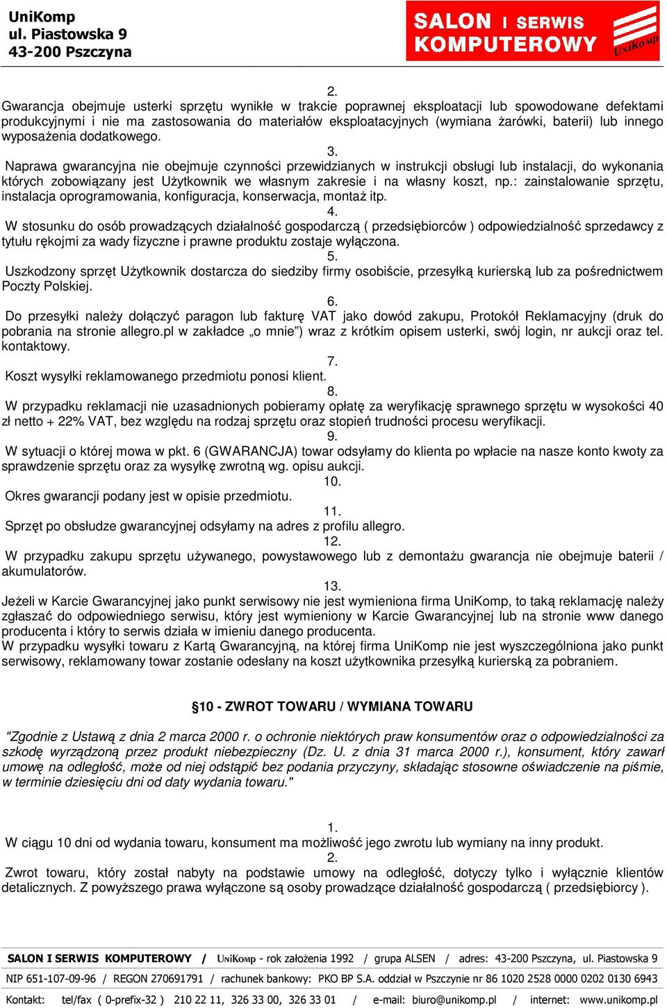 Naprawa gwarancyjna nie obejmuje czynności przewidzianych w instrukcji obsługi lub instalacji, do wykonania których zobowiązany jest UŜytkownik we własnym zakresie i na własny koszt, np.