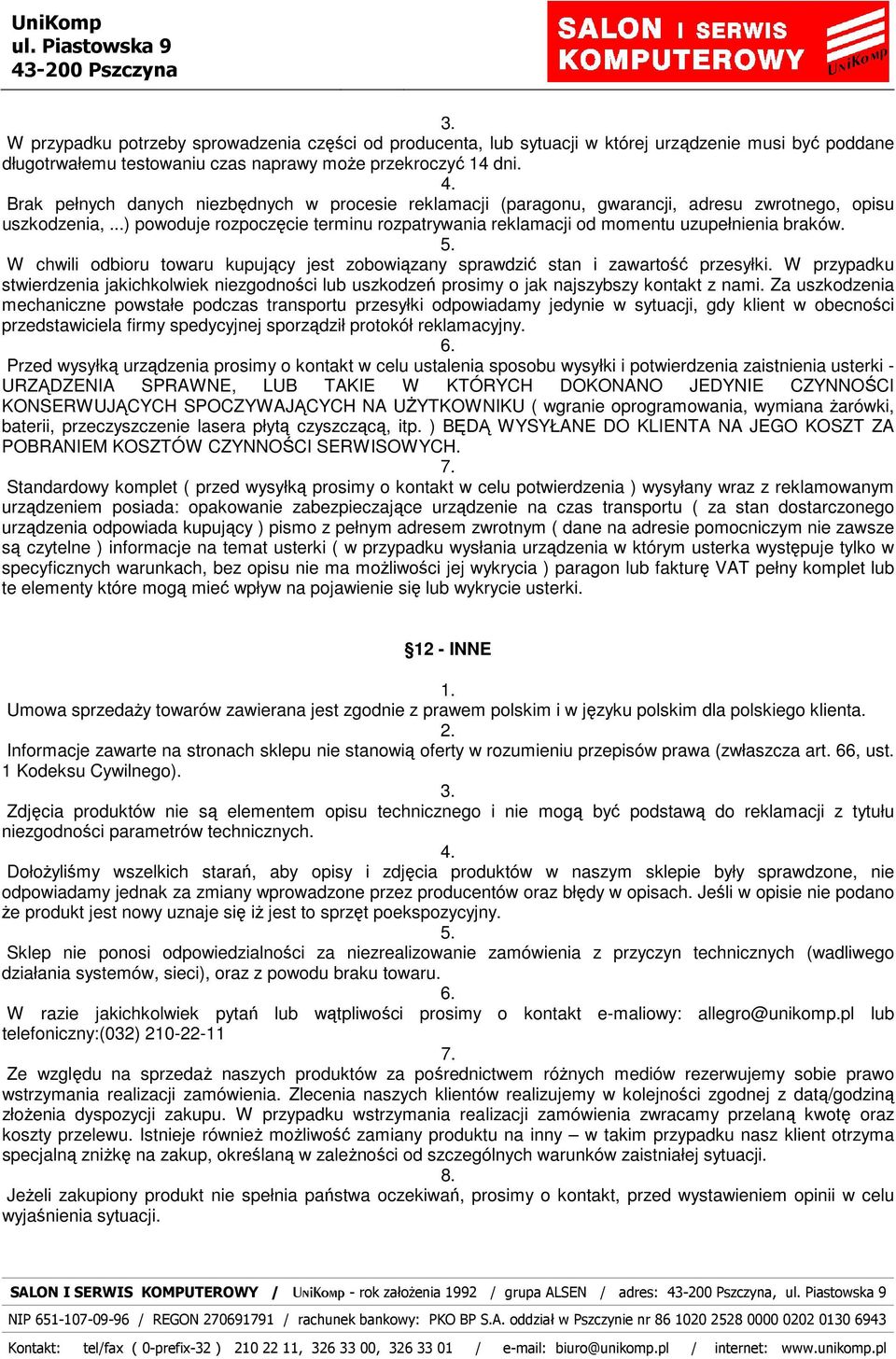 W chwili odbioru towaru kupujący jest zobowiązany sprawdzić stan i zawartość przesyłki. W przypadku stwierdzenia jakichkolwiek niezgodności lub uszkodzeń prosimy o jak najszybszy kontakt z nami.