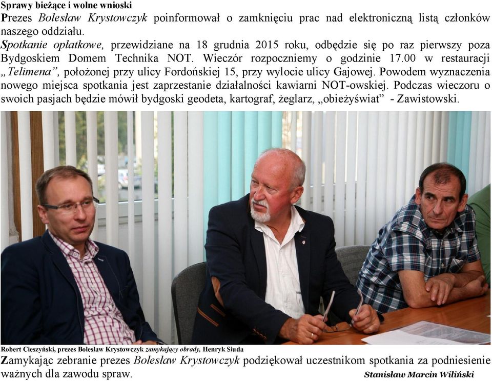 00 w restauracji Telimena, położonej przy ulicy Fordońskiej 15, przy wylocie ulicy Gajowej. Powodem wyznaczenia nowego miejsca spotkania jest zaprzestanie działalności kawiarni NOT-owskiej.