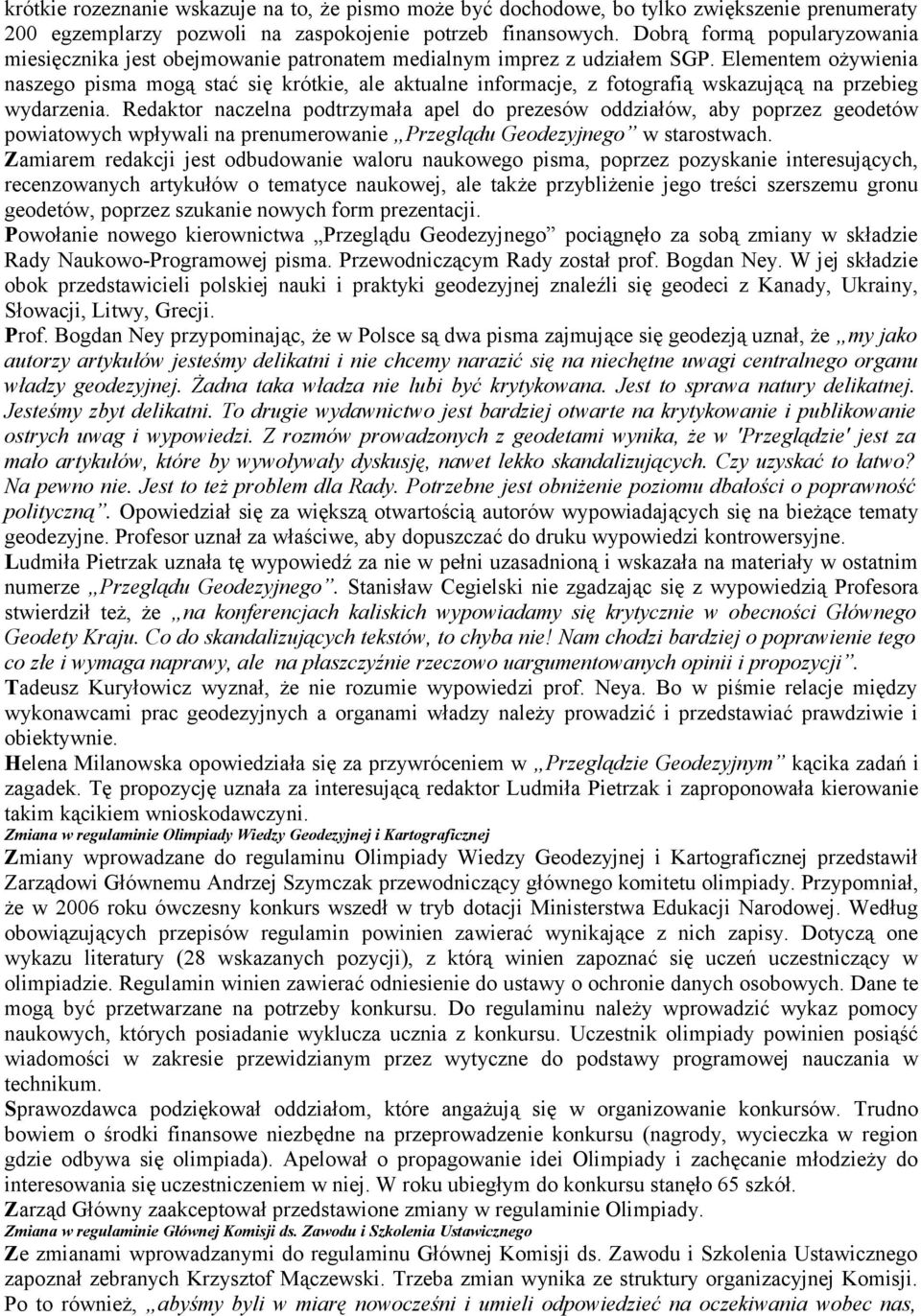 Elementem ożywienia naszego pisma mogą stać się krótkie, ale aktualne informacje, z fotografią wskazującą na przebieg wydarzenia.