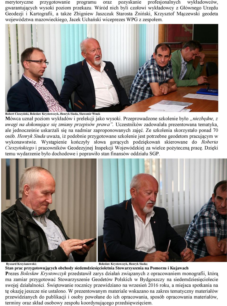 wiceprezes WPG z zespołem. Robert Cieszyński, Bolesław Krystowczyk, Henryk Siuda, Sławomir Wnuk Mówca uznał poziom wykładów i prelekcji jako wysoki.