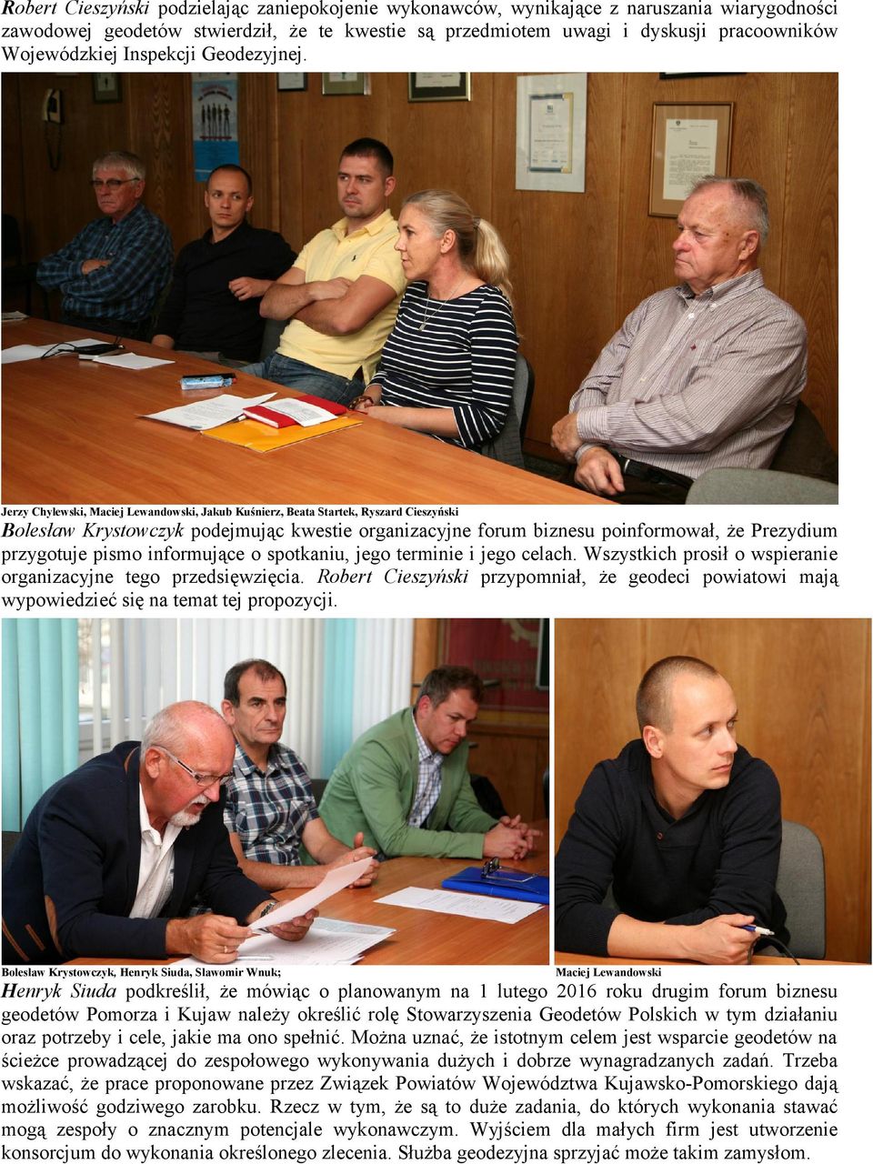 Jerzy Chylewski, Maciej Lewandowski, Jakub Kuśnierz, Beata Startek, Ryszard Cieszyński Bolesław Krystowczyk podejmując kwestie organizacyjne forum biznesu poinformował, że Prezydium przygotuje pismo
