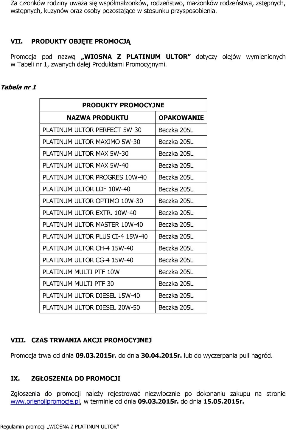 Tabela nr 1 PRODUKTY PROMOCYJNE NAZWA PRODUKTU PLATINUM ULTOR PERFECT 5W-30 PLATINUM ULTOR MAXIMO 5W-30 PLATINUM ULTOR MAX 5W-30 PLATINUM ULTOR MAX 5W-40 PLATINUM ULTOR PROGRES 10W-40 PLATINUM ULTOR