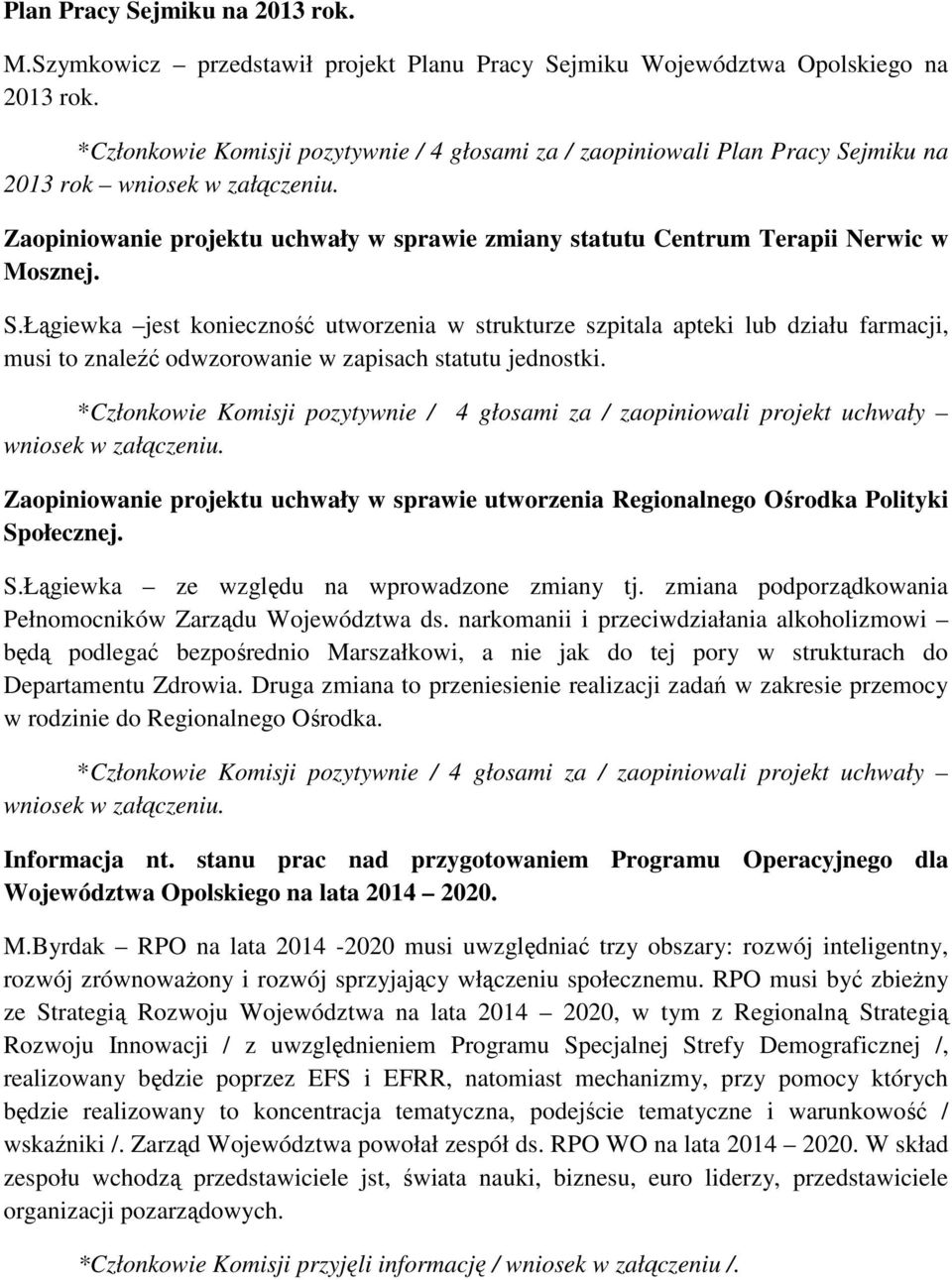 Zaopiniowanie projektu uchwały w sprawie zmiany statutu Centrum Terapii Nerwic w Mosznej. S.