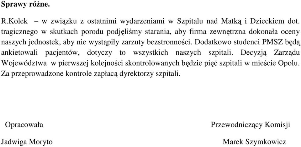 bezstronności. Dodatkowo studenci PMSZ będą ankietowali pacjentów, dotyczy to wszystkich naszych szpitali.