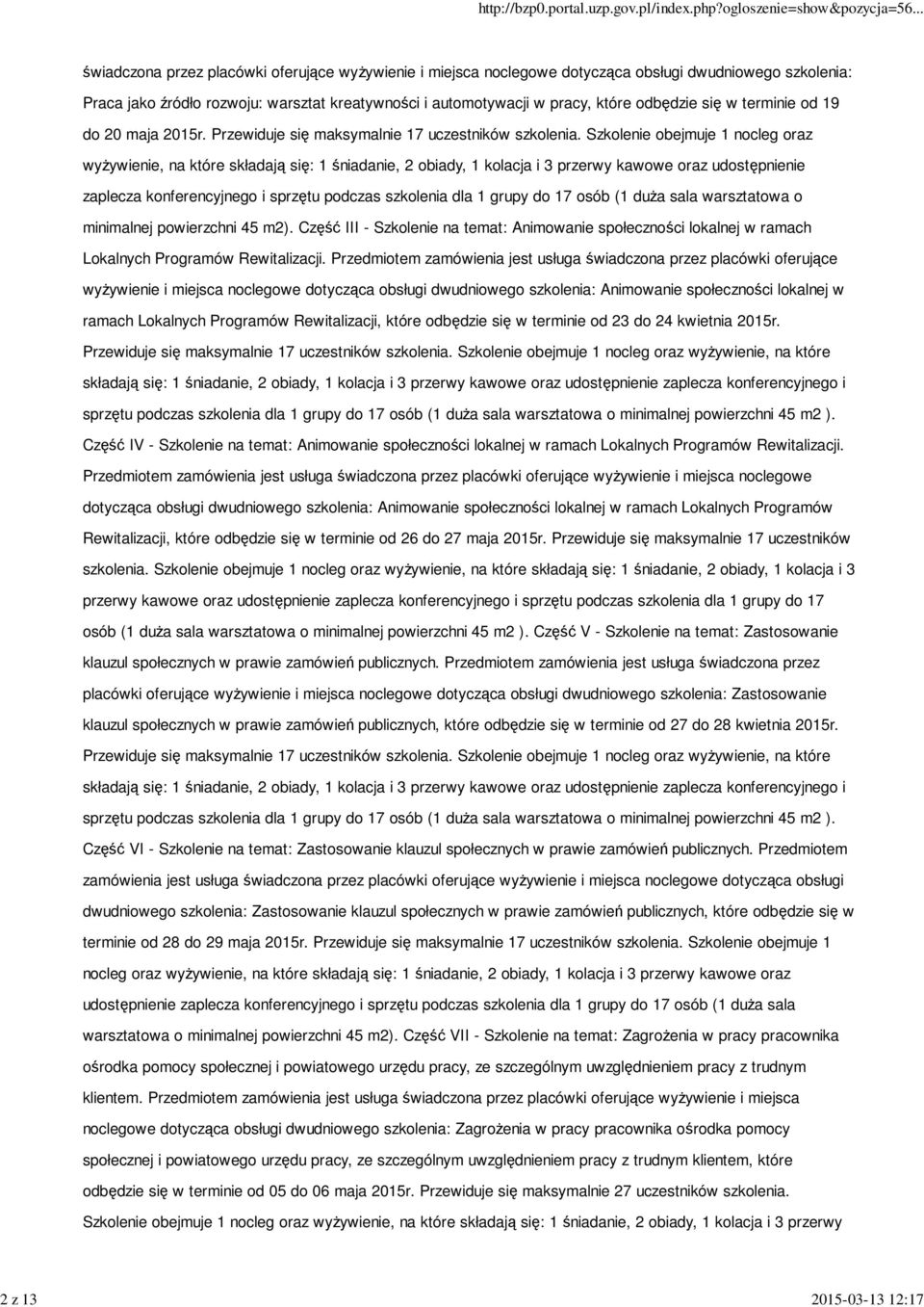 Szkolenie obejmuje 1 nocleg oraz wyżywienie, na które składają się: 1 śniadanie, 2 obiady, 1 kolacja i 3 przerwy kawowe oraz udostępnienie zaplecza konferencyjnego i sprzętu podczas szkolenia dla 1