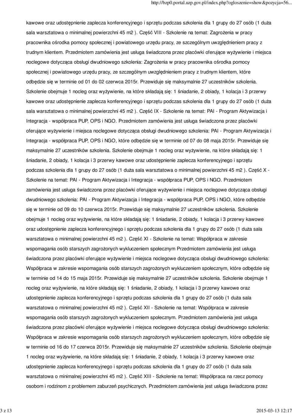 Przedmiotem zamówienia jest usługa świadczona przez placówki oferujące wyżywienie i miejsca noclegowe dotycząca obsługi dwudniowego szkolenia: Zagrożenia w pracy pracownika ośrodka pomocy społecznej
