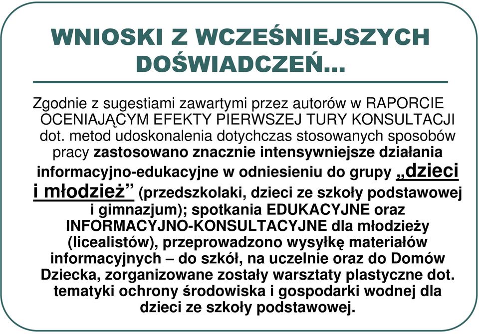 (przedszkolaki, dzieci ze szkoły podstawowej i gimnazjum); spotkania EDUKACYJNE oraz INFORMACYJNO-KONSULTACYJNE dla młodzieŝy (licealistów), przeprowadzono wysyłkę