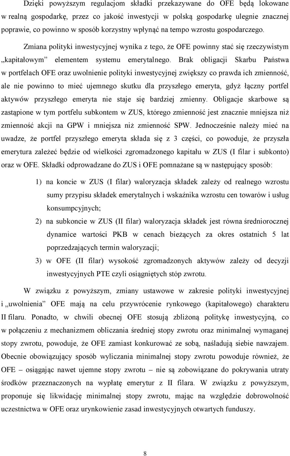 Brak obligacji Skarbu Państwa w portfelach OFE oraz uwolnienie polityki inwestycyjnej zwiększy co prawda ich zmienność, ale nie powinno to mieć ujemnego skutku dla przyszłego emeryta, gdyż łączny