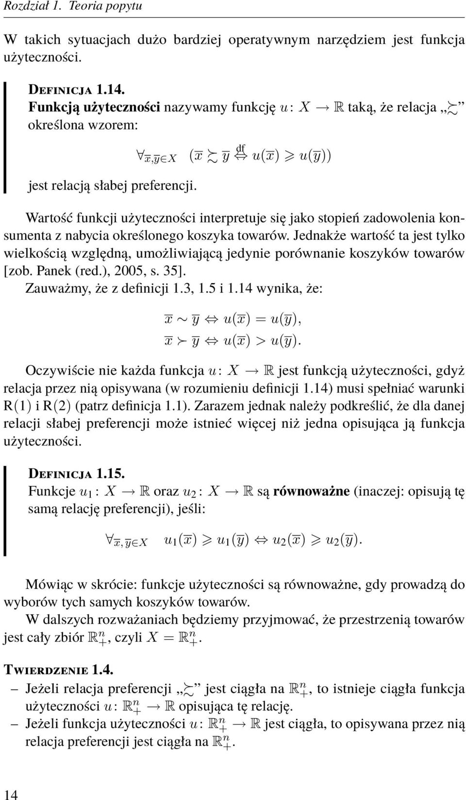 Wartość funkcji użyteczności interpretuje się jako stopień zadowolenia konsumenta z nabycia określonego koszyka towarów.