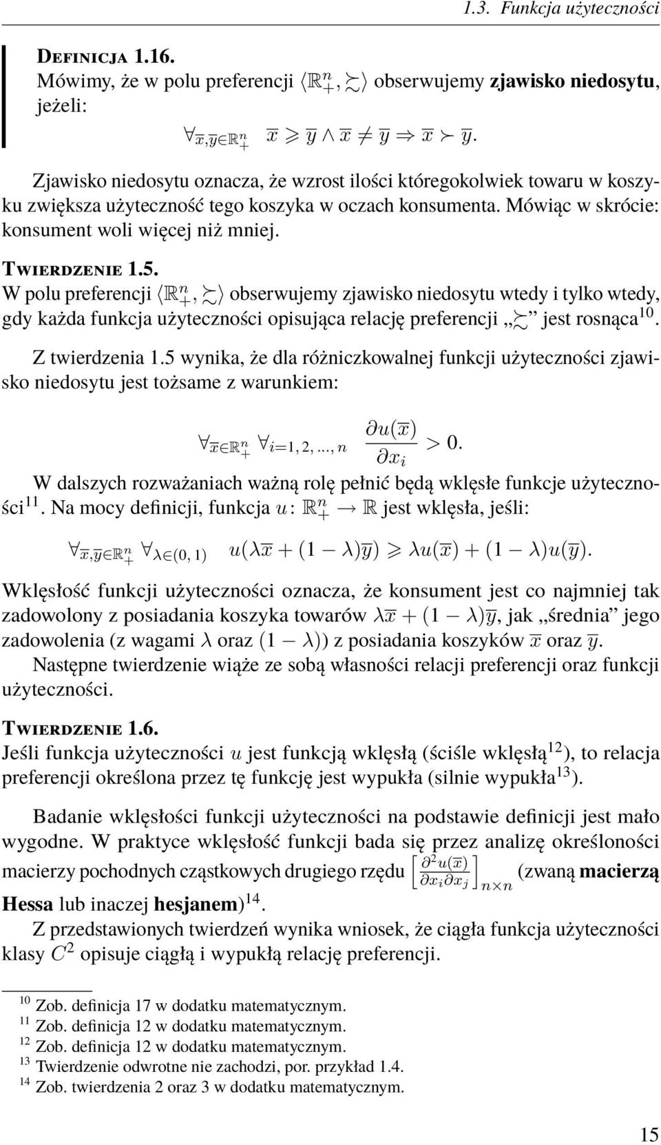 W polu preferencji R n +, obserwujemy zjawisko niedosytu wtedy i tylko wtedy, gdy każda funkcja użyteczności opisująca relację preferencji jest rosnąca 10. Z twierdzenia 1.