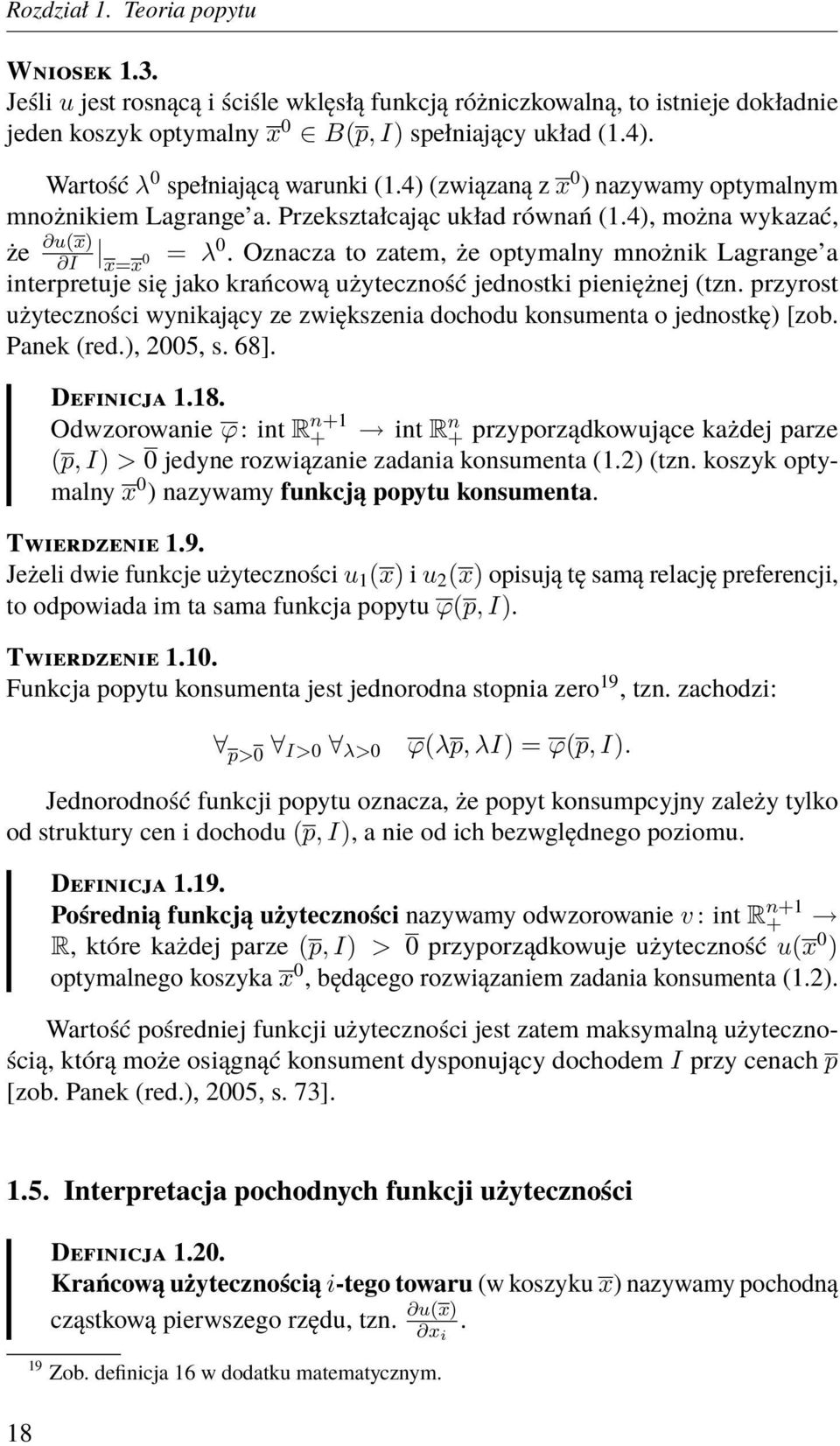 Oznacza to zatem, że optymalny mnożnik Lagrange a interpretuje się jako krańcową użyteczność jednostki pieniężnej (tzn.