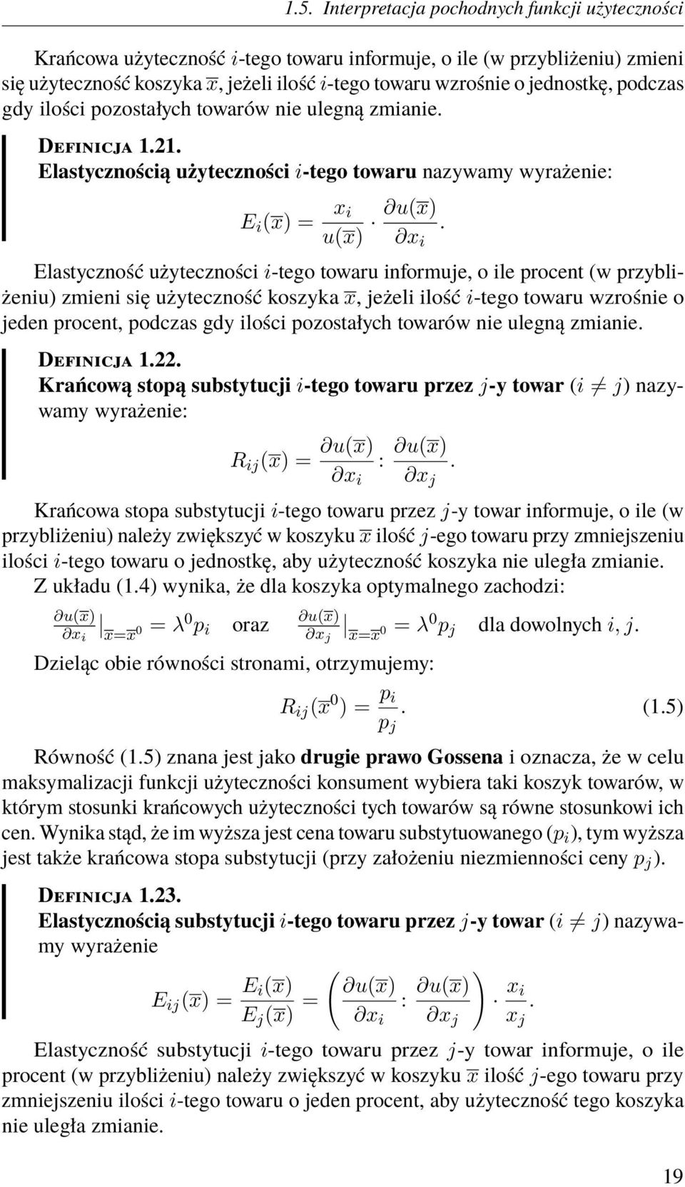 x i Elastyczność użyteczności i-tego towaru informuje, o ile procent (w przybliżeniu) zmieni się użyteczność koszyka x, jeżeli ilość i-tego towaru wzrośnie o jeden procent, podczas gdy ilości