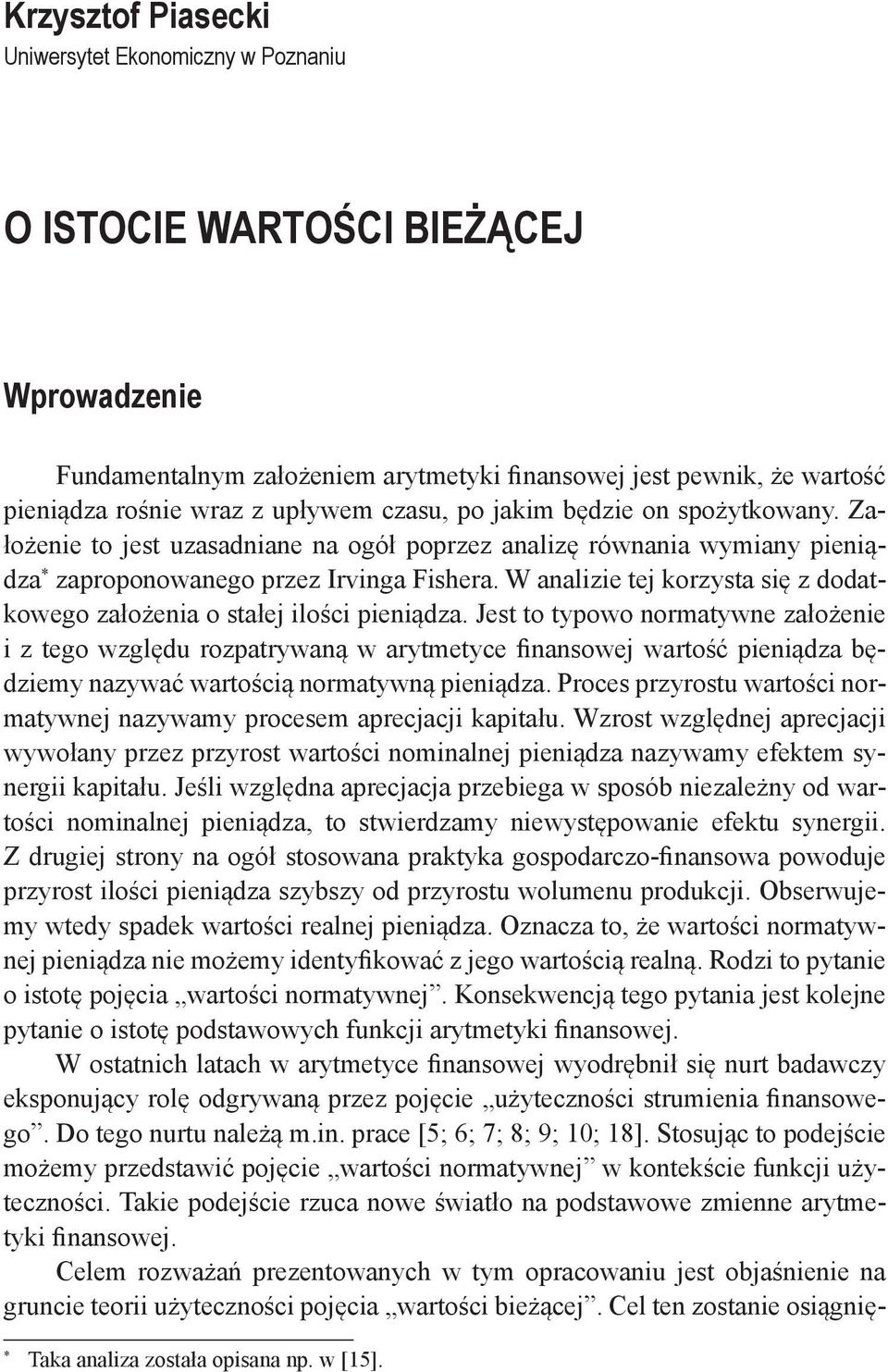 W analizie tej korzysta się z dodatkowego założenia o stałej ilości pieniądza.