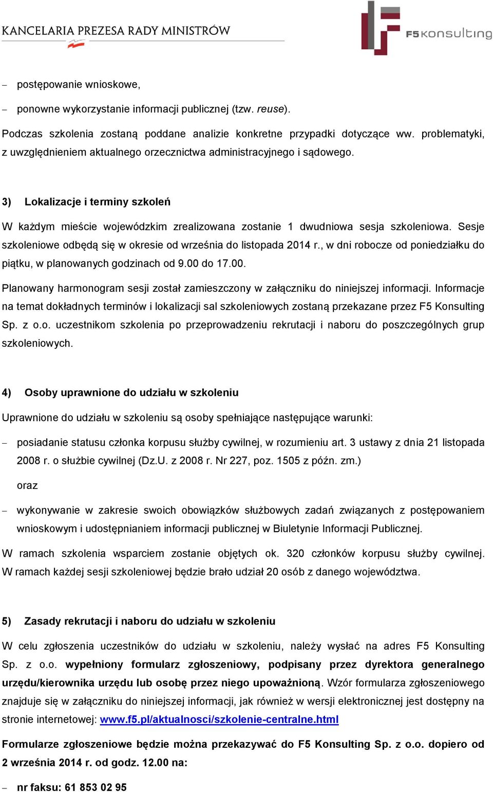 Sesje szkoleniowe odbędą się w okresie od września do listopada 2014 r., w dni robocze od poniedziałku do piątku, w planowanych godzinach od 9.00 