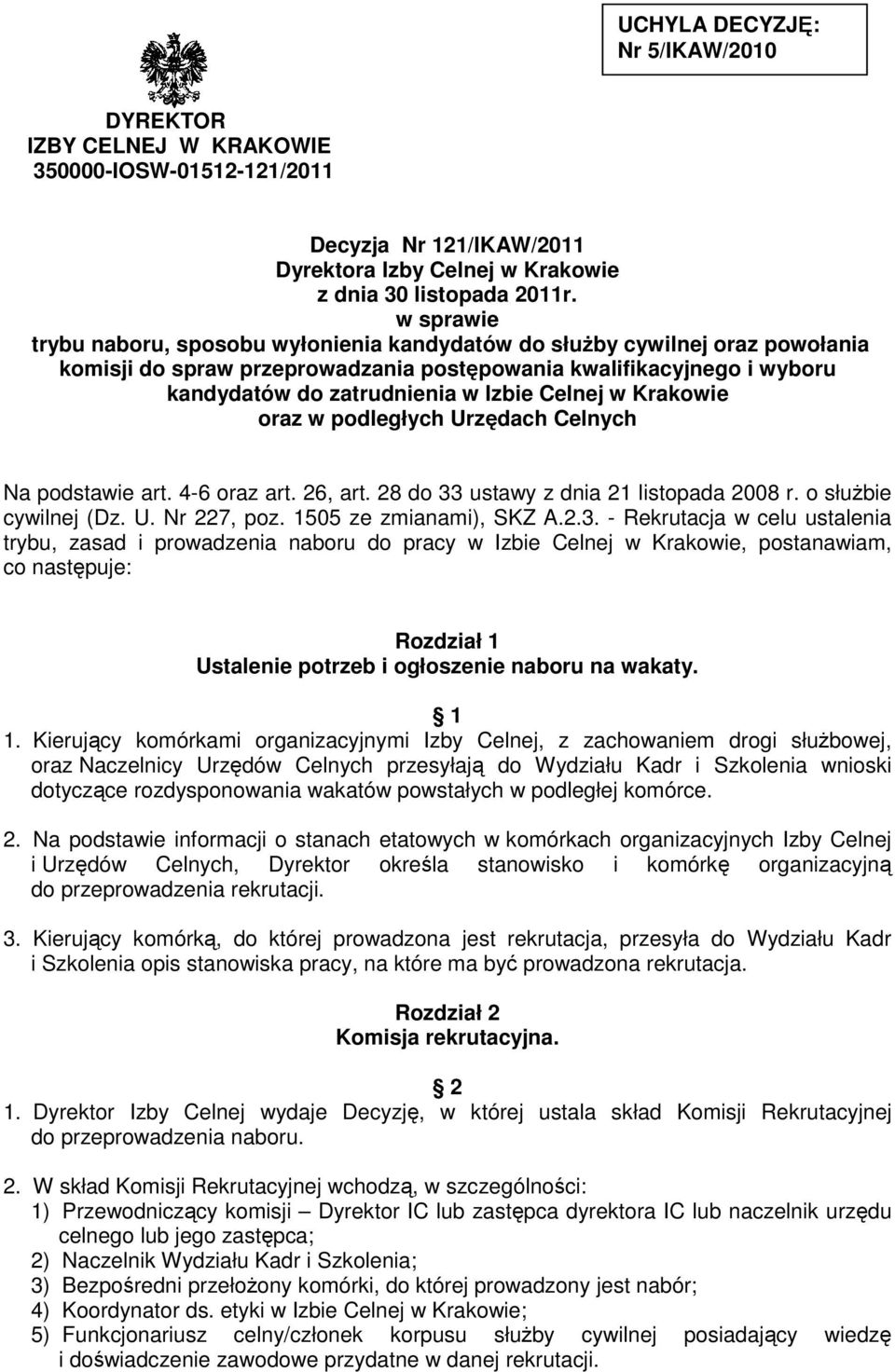 Celnej w Krakowie oraz w podległych Urzędach Celnych Na podstawie art. 4-6 oraz art. 26, art. 28 do 33 ustawy z dnia 21 listopada 2008 r. o służbie cywilnej (Dz. U. Nr 227, poz.