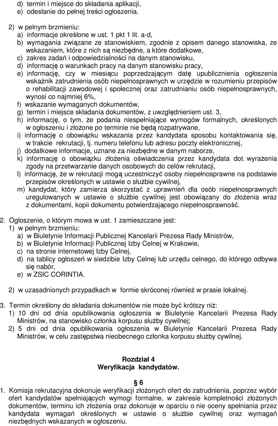 d) informację o warunkach pracy na danym stanowisku pracy, e) informację, czy w miesiącu poprzedzającym datę upublicznienia ogłoszenia wskaźnik zatrudnienia osób niepełnosprawnych w urzędzie w