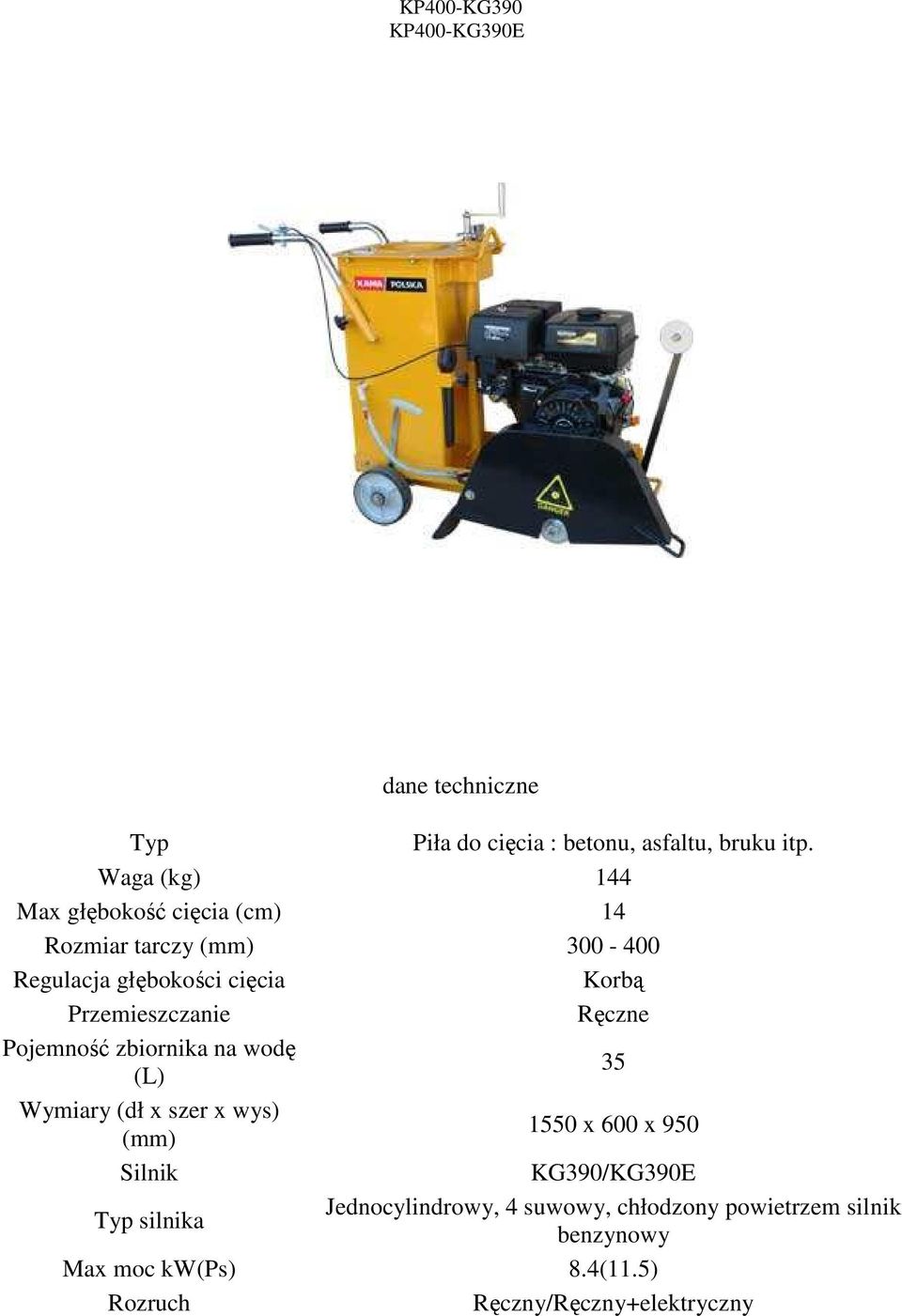 (L) 35 Wymiary (dł x szer x wys) (mm) 1550 x 600 x 950 KG390/KG390E silnika Jednocylindrowy, 4