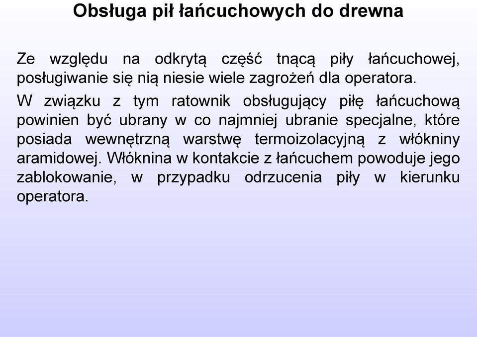 W związku z tym ratownik obsługujący piłę łańcuchową powinien być ubrany w co najmniej ubranie specjalne,