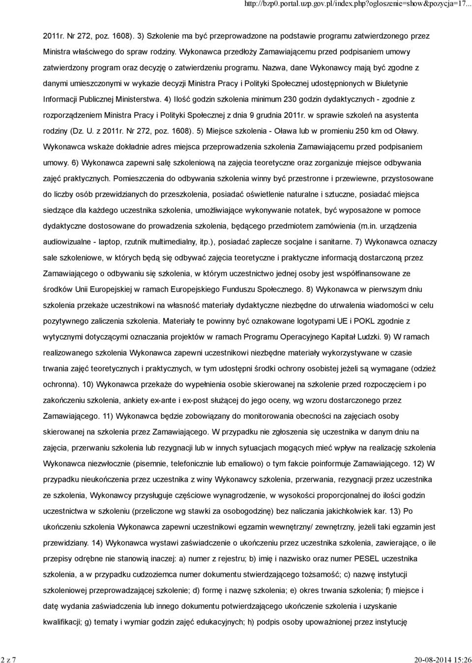 Nazwa, dane Wykonawcy mają być zgodne z danymi umieszczonymi w wykazie decyzji Ministra Pracy i Polityki Społecznej udostępnionych w Biuletynie Informacji Publicznej Ministerstwa.