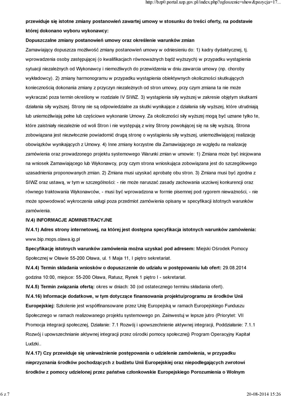 wprowadzenia osoby zastępującej (o kwalifikacjach równowaŝnych bądź wyŝszych) w przypadku wystąpienia sytuacji niezaleŝnych od Wykonawcy i niemoŝliwych do przewidzenia w dniu zawarcia umowy (np.