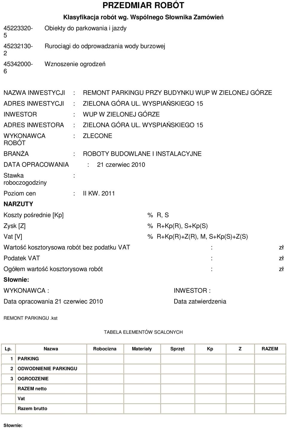 INWESTYCJI : ZIELONA GÓRA UL. WYSPIA SKIEGO 15 INWESTOR : WUP W ZIELONEJ GÓRZE ADRES INWESTORA : ZIELONA GÓRA UL.