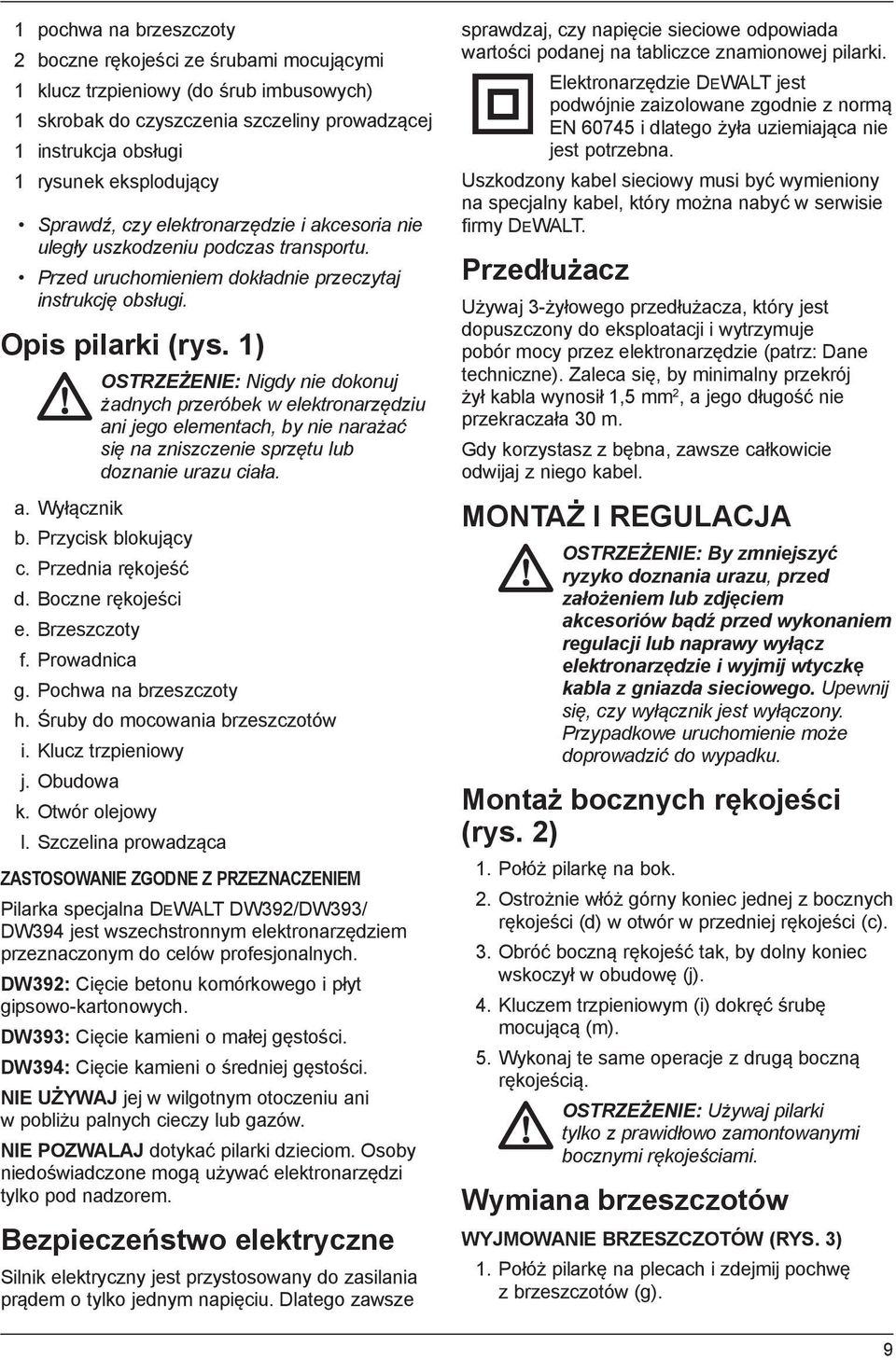 1) OSTRZEŻENIE: Nigdy nie dokonuj żadnych przeróbek w elektronarzędziu ani jego elementach, by nie narażać się na zniszczenie sprzętu lub doznanie urazu ciała. a. Wyłącznik b. Przycisk blokujący c.