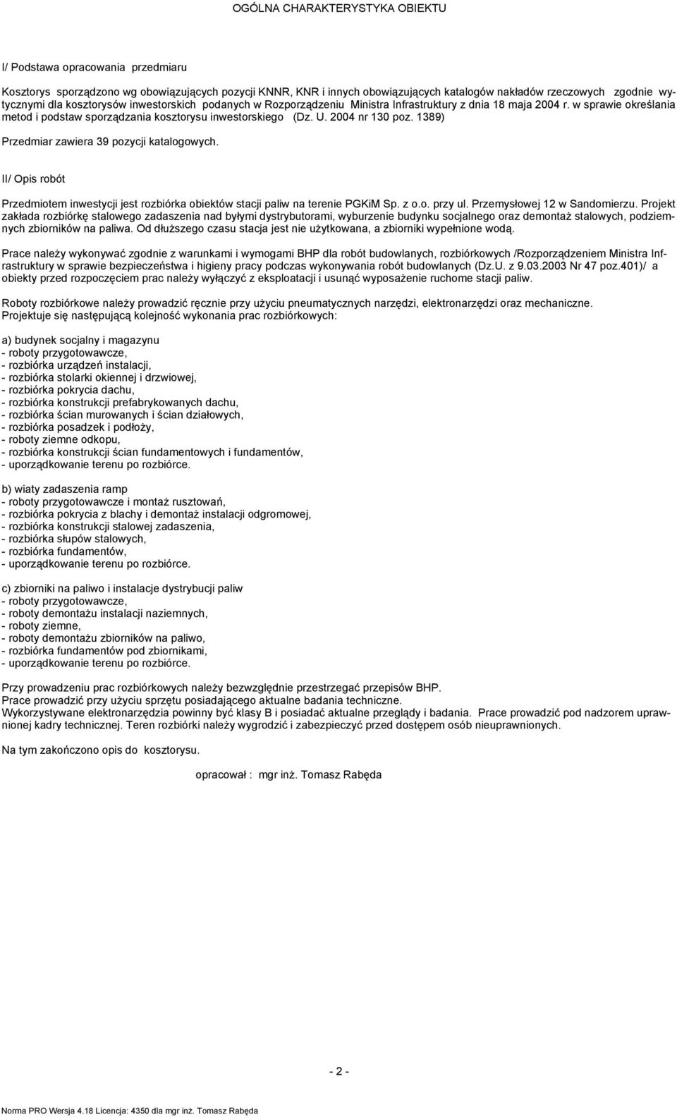 2004 nr 130 poz. 1389) Przedmiar zawiera 39 pozycji katalogowych. II/ Opis robót Przedmiotem inwestycji jest rozbiórka obiektów stacji paliw na terenie PGKiM Sp. z o.o. przy ul.