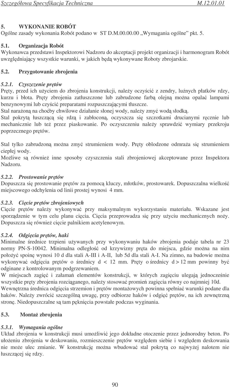 Przygotowanie zbrojenia 5.2.1. Czyszczenie prtów Prty, przed ich uyciem do zbrojenia konstrukcji, naley oczyci z zendry, lunych płatków rdzy, kurzu i błota.