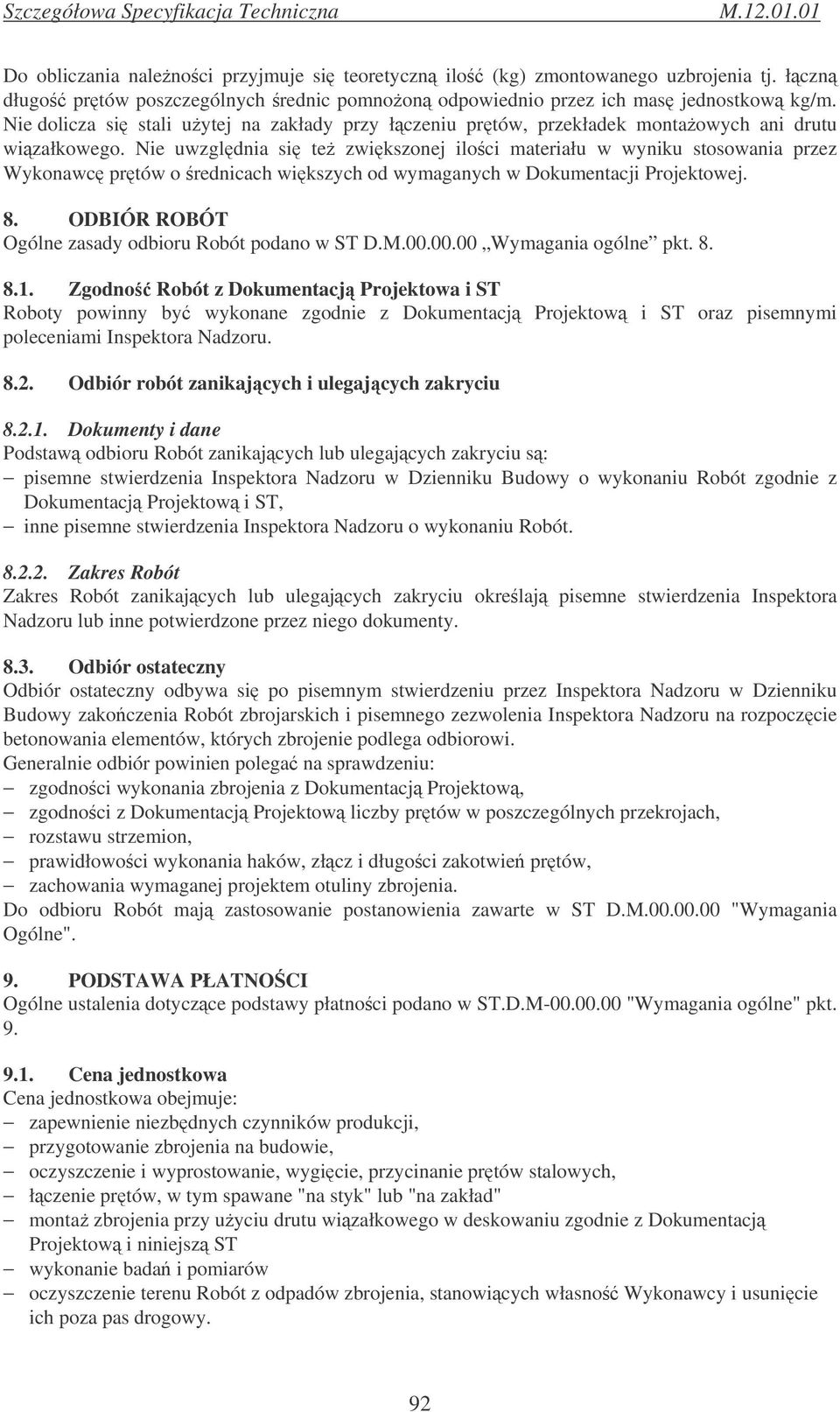 Nie uwzgldnia si te zwikszonej iloci materiału w wyniku stosowania przez Wykonawc prtów o rednicach wikszych od wymaganych w Dokumentacji Projektowej. 8.