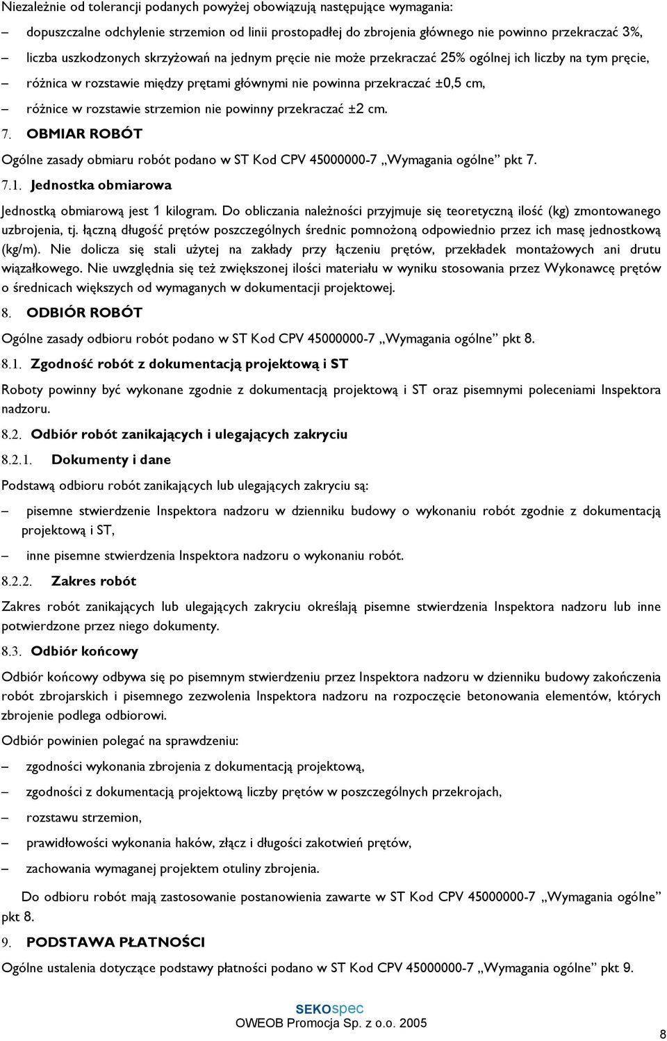 strzemion nie powinny przekraczać ±2 cm. 7. OBMIAR ROBÓT Ogólne zasady obmiaru robót podano w ST Kod CPV 45000000-7 Wymagania ogólne pkt 7. 7.1.