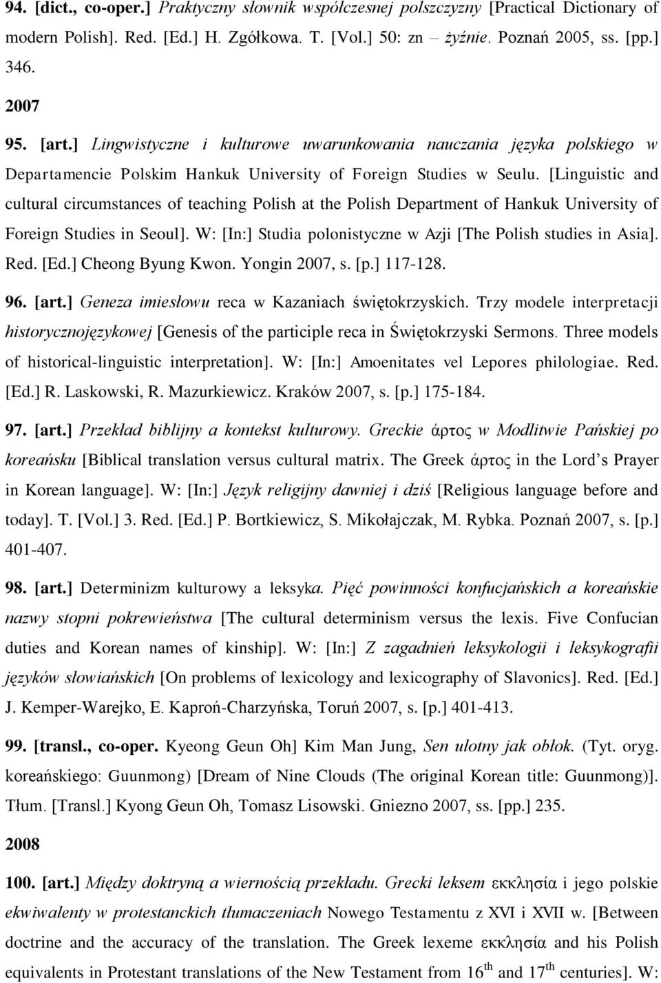 [Linguistic and cultural circumstances of teaching Polish at the Polish Department of Hankuk University of Foreign Studies in Seoul]. W: [In:] Studia polonistyczne w Azji [The Polish studies in Asia].