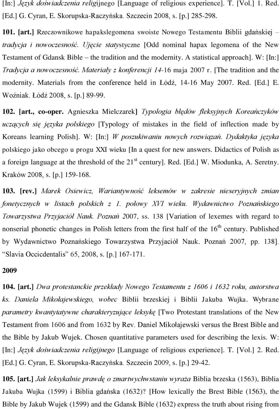 Ujęcie statystyczne [Odd nominal hapax legomena of the New Testament of Gdansk Bible the tradition and the modernity. A statistical approach]. W: [In:] Tradycja a nowoczesność.