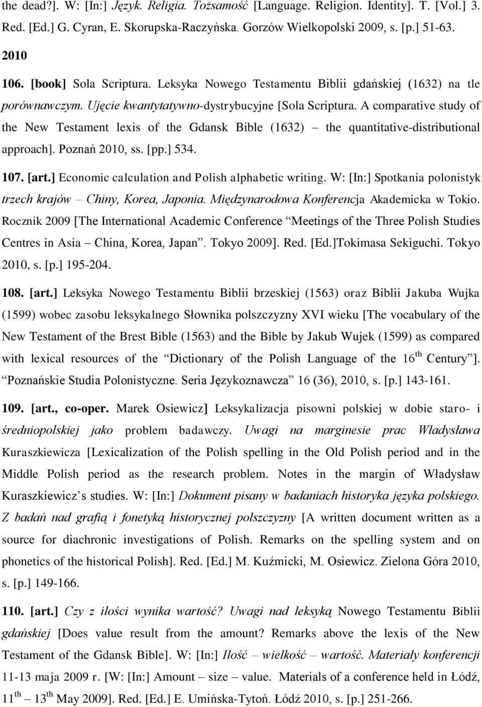 A comparative study of the New Testament lexis of the Gdansk Bible (1632) the quantitative-distributional approach]. Poznań 2010, ss. [pp.] 534. 107. [art.