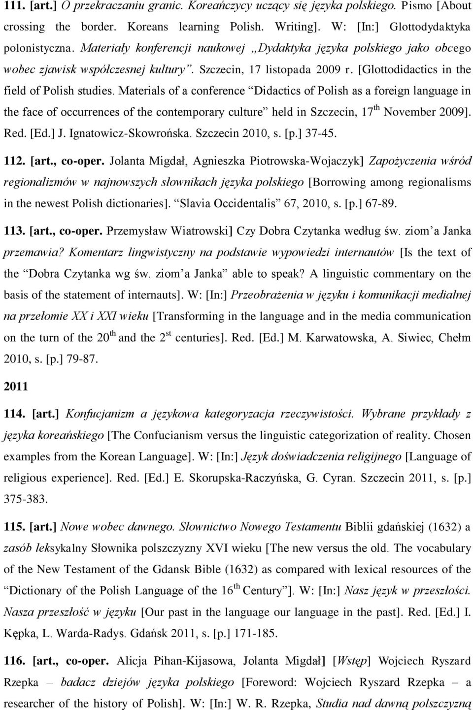 Materials of a conference Didactics of Polish as a foreign language in the face of occurrences of the contemporary culture held in Szczecin, 17 th November 2009]. Red. [Ed.] J. Ignatowicz-Skowrońska.