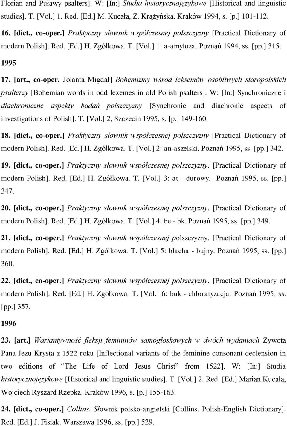 W: [In:] Synchroniczne i diachroniczne aspekty badań polszczyzny [Synchronic and diachronic aspects of investigations of Polish]. T. [Vol.] 2, Szczecin 1995, s. [p.] 149-160. 18. [dict., co-oper.