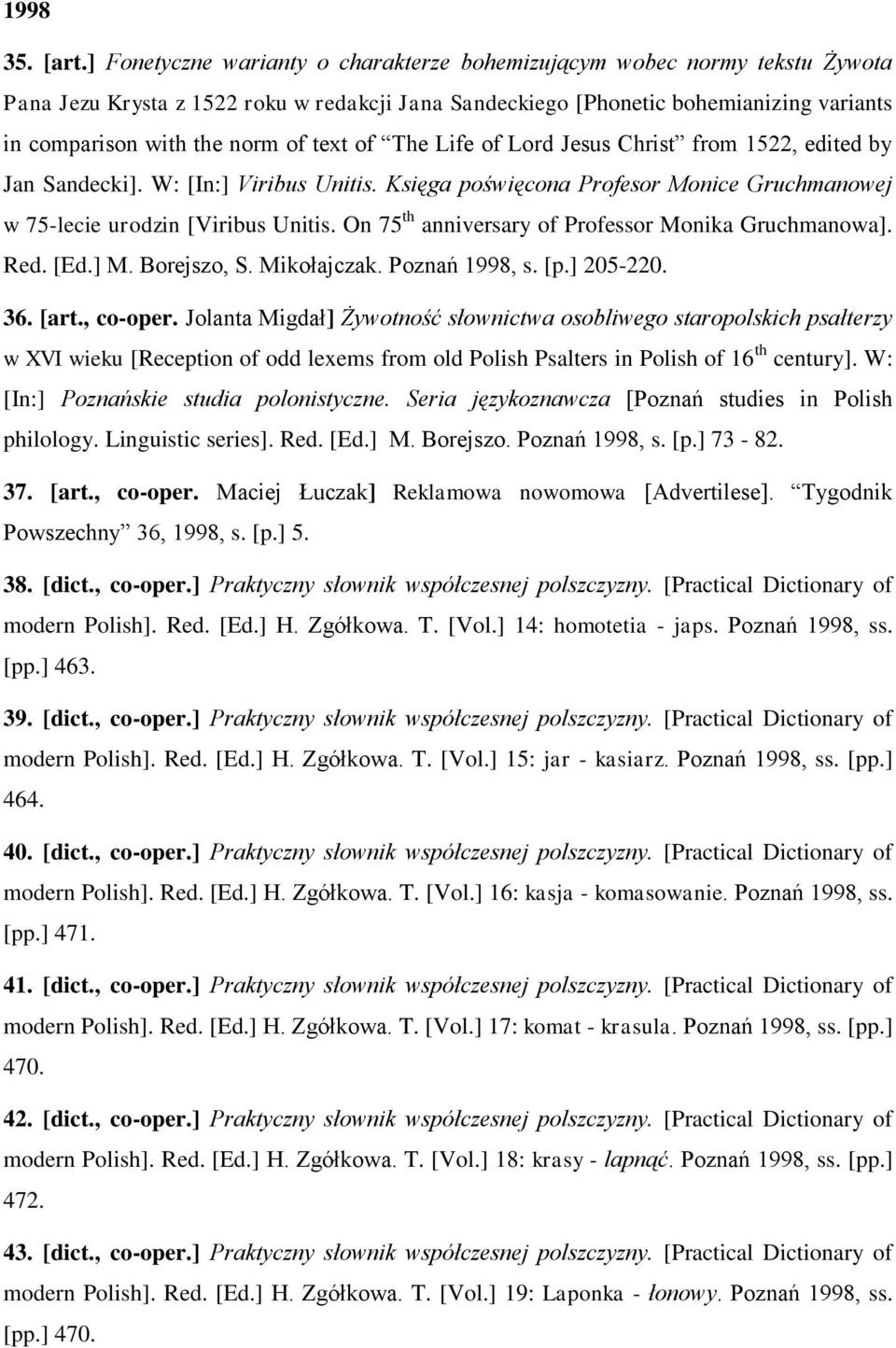 text of The Life of Lord Jesus Christ from 1522, edited by Jan Sandecki]. W: [In:] Viribus Unitis. Księga poświęcona Profesor Monice Gruchmanowej w 75-lecie urodzin [Viribus Unitis.