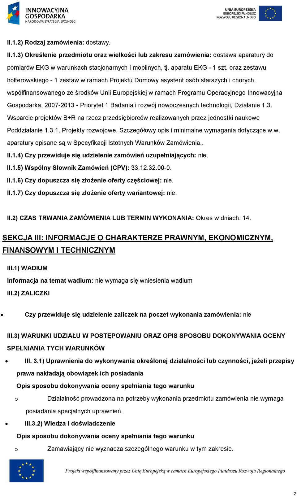 Prirytet 1 Badania i rzwój nwczesnych technlgii, Działanie 1.3. Wsparcie prjektów B+R na rzecz przedsiębirców realizwanych przez jednstki naukwe Pddziałanie 1.3.1. Prjekty rzwjwe.