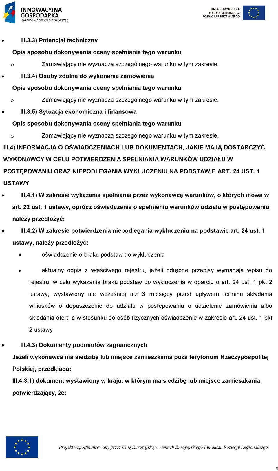 24 UST. 1 USTAWY III.4.1) W zakresie wykazania spełniania przez wyknawcę warunków, których mwa w art. 22 ust.
