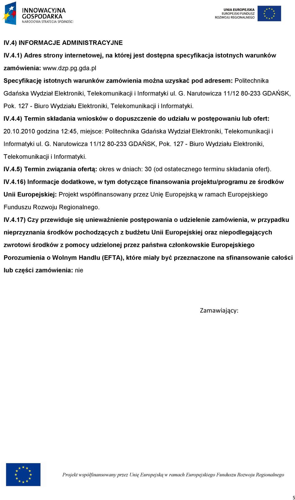 127 - Biur Wydziału Elektrniki, Telekmunikacji i Infrmatyki. IV.4.4) Termin składania wnisków dpuszczenie d udziału w pstępwaniu lub fert: 20.10.