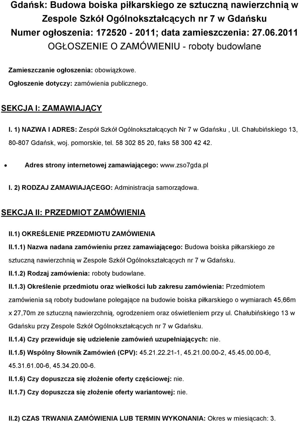 1) NAZWA I ADRES: Zespół Szkół Ogólnokształcących Nr 7 w Gdańsku, Ul. Chałubińskiego 13, 80-807 Gdańsk, woj. pomorskie, tel. 58 302 85 20, faks 58 300 42 42.