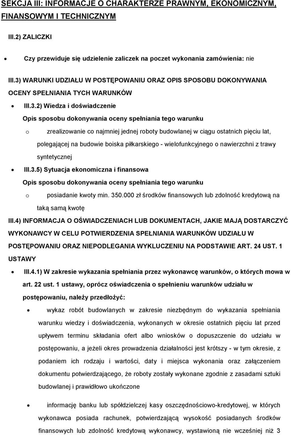 co najmniej jednej roboty budowlanej w ciągu ostatnich pięciu lat, polegającej na budowie boiska piłkarskiego - wielofunkcyjnego o nawierzchni z trawy syntetycznej III.3.